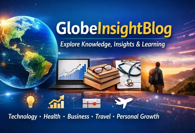 GlobeInsightBlog – Explore Knowledge, Insights, and Learning